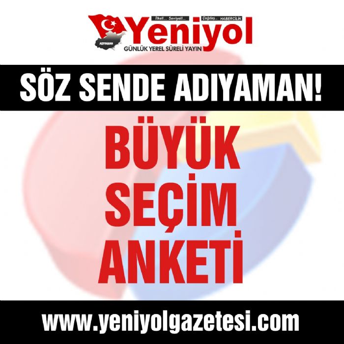 Adyaman da Yeniyol Gazetesinin Kimi Milletvekili Grmek stiyorsunuz Anketimizin Bugnki Sonular
